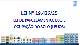 LEI Nº 19.426/25 - LEI DE PARCELAMENTO, USO E OCUPAÇÃO DO SOLO (LPUOS)