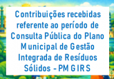 Contribuições recebidas referente ao período de Consulta Pública do Plano Municipal de Gestão Integrada de Resíduos Sólidos - PMGIRS
